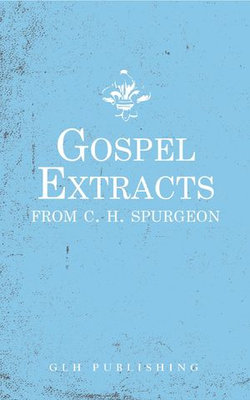 Gospel Extracts from C. H. Spurgeon