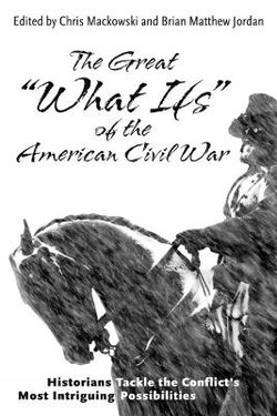 The Great What Ifs of the American Civil War