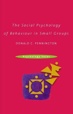 The Social Psychology of Behaviour in Small Groups