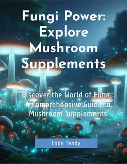 Discover the World of Fungi: A Comprehensive Guide to Mushroom Supplements