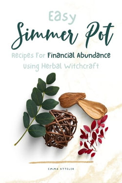 Easy Simmer Pot Recipes for Financial Abundance Using Herbal Witchcraft