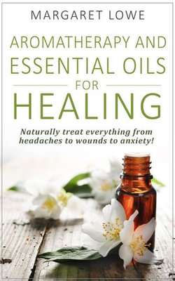 Aromatherapy and Essential Oils for Healing