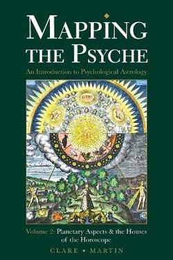 Mapping the Psyche: Planetary Aspects and the Houses of the Horoscope Volume 2