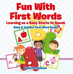 Fun With First Words. Learning as a Baby Starts to Speak. - Baby & Toddler First Word Books