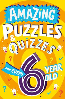 Amazing Puzzles and Quizzes for Every 6 Year Old (Amazing Puzzles and Quizzes for Every Kid)