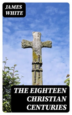 The Eighteen Christian Centuries