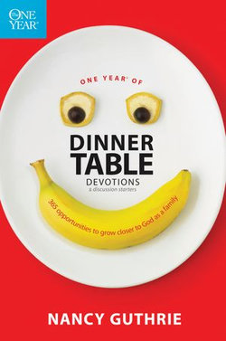 One Year of Dinner Table Devotions and Discussion Starters