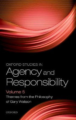 Oxford Studies in Agency and Responsibility Volume 5