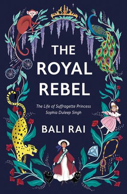 The Royal Rebel: The Life of Suffragette Princess Sophia Duleep Singh