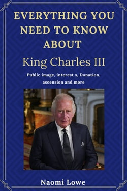 Everything You Need To Know About King Charles III