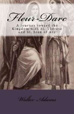 Fleur-Darc: A journey toward the Kingdom with St. Thérèse and St. Joan of Arc