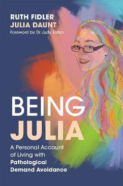 Being Julia - a Personal Account of Living with Pathological Demand Avoidance