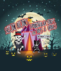 Skelton Belton's Spooktacular Jokes For Boys and Ghouls