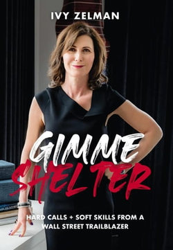 Gimme Shelter: Hard Calls + Soft Skills From A Wall Street Trailblazer