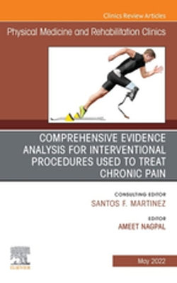 Comprehensive Evidence Analysis for Interventional Procedures Used to Treat Chronic Pain, An Issue of Physical Medicine and Rehabilitation Clinics of North America, E-Book