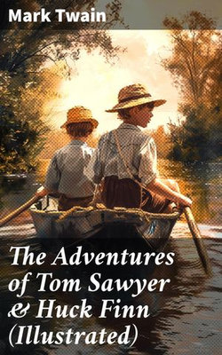 The Adventures of Tom Sawyer & Huck Finn (Illustrated)