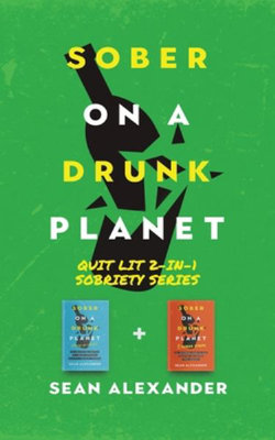 Sober On A Drunk Planet: Quit Lit 2-In-1 Sobriety Series