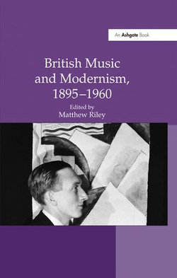 British Music and Modernism, 1895–1960