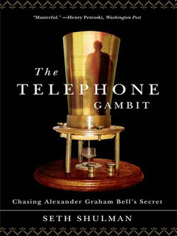 The Telephone Gambit: Chasing Alexander Graham Bell's Secret