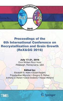 Proceedings of the 6th International Conference on Recrystallization and Grain Growth (ReX&GG 2016)