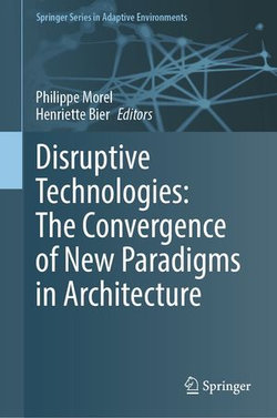 Disruptive Technologies: The Convergence of New Paradigms in Architecture