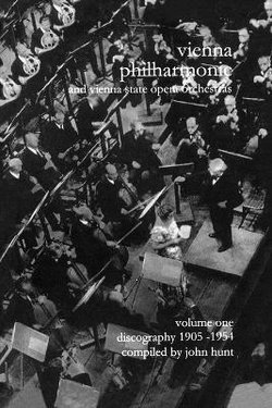 Wiener Philharmoniker 1 - Vienna Philharmonic and Vienna State Opera Orchestras: Discography: 1905-1954 Pt. 1