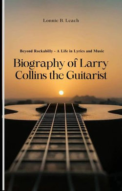 Biography of Larry Collins the Guitarist (1944-2024)