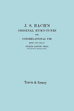 J.S. Bach's Original Hymn-Tunes for Congregational Use. (Facsimile 1922).