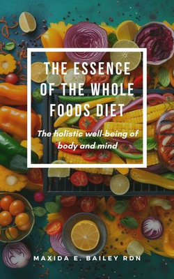 The essence of the Whole Foods Diet