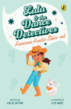 Lulu and the Dance Detectives #4: Ravenous Rooster Stake-out