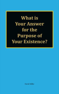 What is Your Answer for the Purpose of Your Existence?