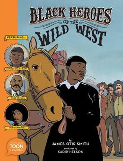 Black Heroes of the Wild West: Featuring Stagecoach Mary, Bass Reeves, and Bob Lemmons