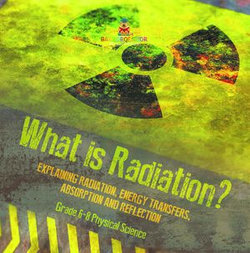 What is Radiation? Explaining Radiation, Energy Transfers, Absorption and Reflection | Grade 6-8 Physical Science