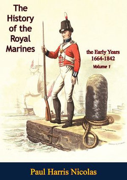 The History of the Royal Marines: the Early Years 1664-1842: Volume 1