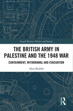 The British Army in Palestine and the 1948 War