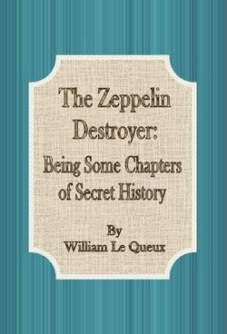 The Zeppelin Destroyer: Being Some Chapters of Secret History