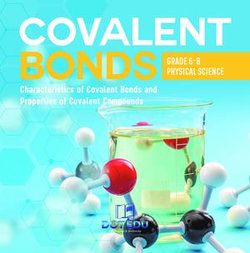 Covalent Bonds | Characteristics of Covalent Bonds and Properties of Covalent Compounds | Grade 6-8 Physical Science