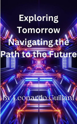 Exploring Tomorrow Navigating the Path to the Future