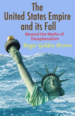 The United States Empire and its Fall, Beyond the Myths of Exceptionalism