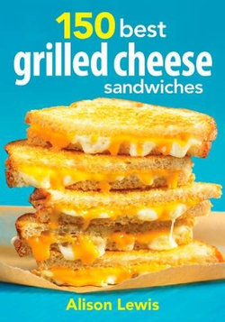 150 Best Grilled Cheese Sandwiches