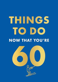 Things to Do Now That You're 60