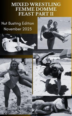 Mixed Wrestling Femme Domme Feast Part II Nut Busting Edition November 2023