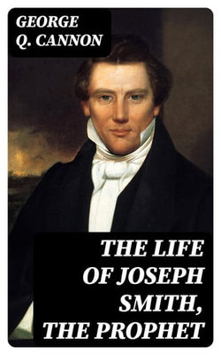 The Life of Joseph Smith, the Prophet