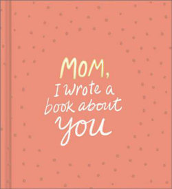 Mom, I Wrote a Book about You