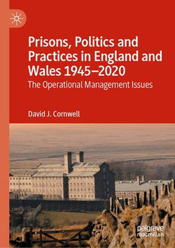 Prisons, Politics and Practices in England and Wales 1945–2020