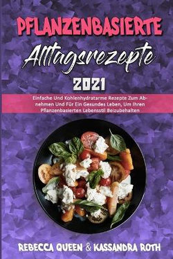 Pflanzenbasierte Alltagsrezepte 2021