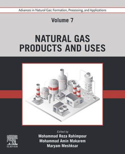 Advances in Natural Gas: Formation, Processing, and Applications. Volume 7: Natural Gas Products and Uses