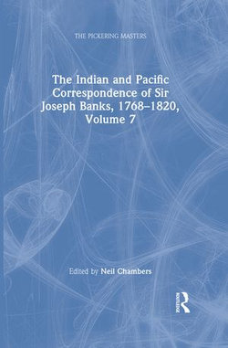 The Indian and Pacific Correspondence of Sir Joseph Banks, 1768–1820, Volume 7