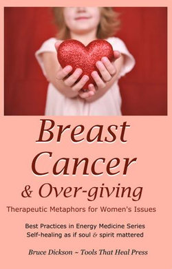 Breast Cancer & Over-giving; Therapeutic Metaphors for Women's Issues