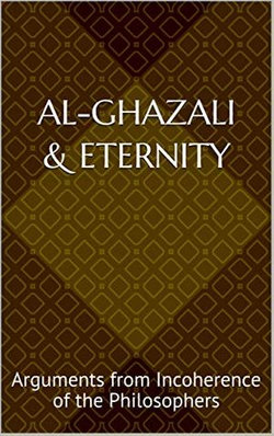 Al-Ghazali & Eternity: Arguments from Incoherence of the Philosophers